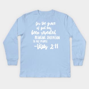 Titus 2 :11 Christian Bible Verse  White Handwriting Kids Long Sleeve T-Shirt